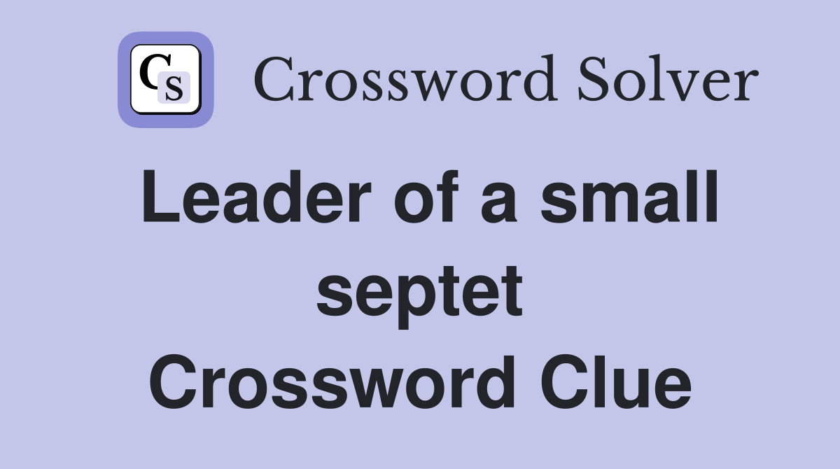 Leader of a small septet Crossword Clue