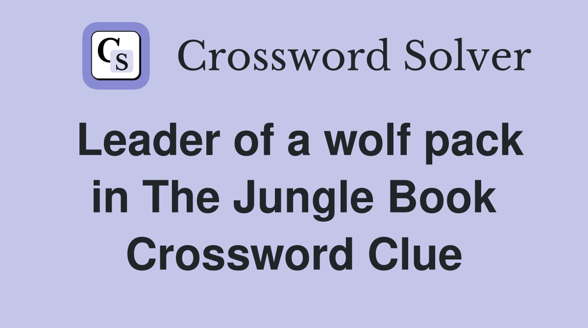Leader of a wolf pack in The Jungle Book Crossword Clue