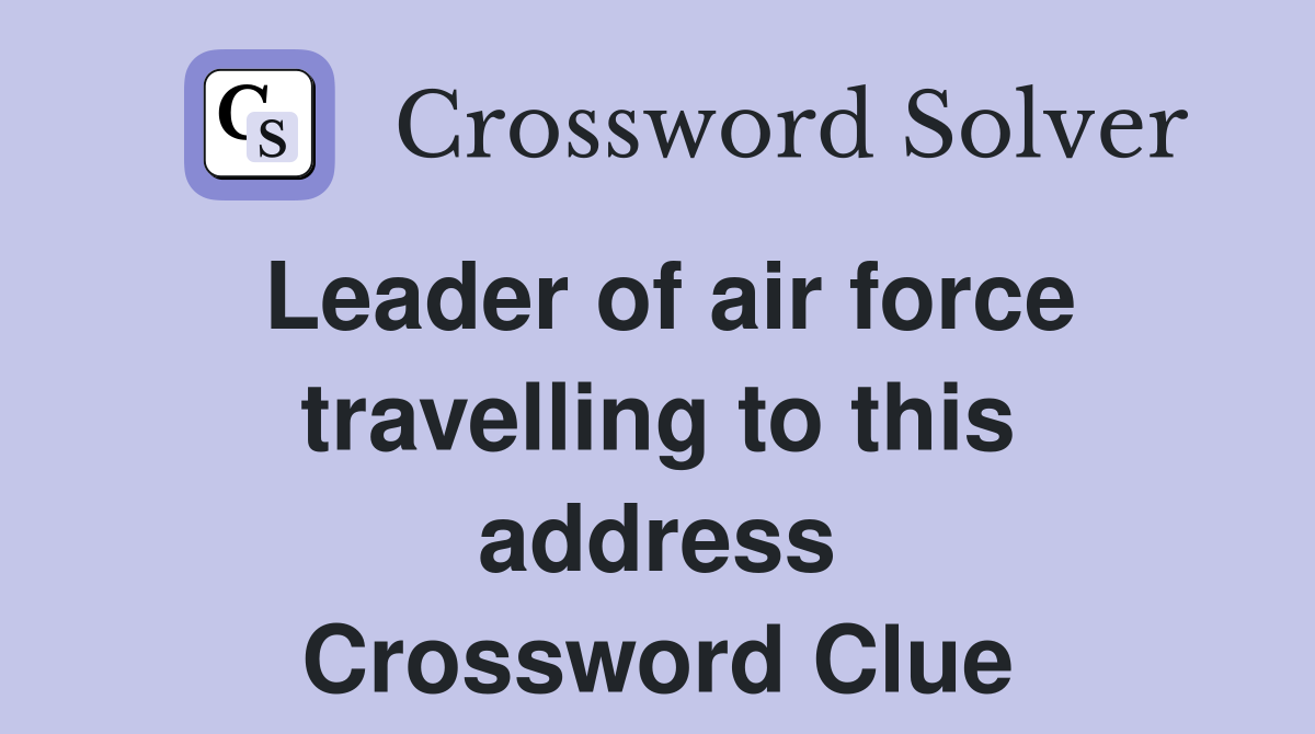 Leader of air force travelling to this address Crossword Clue