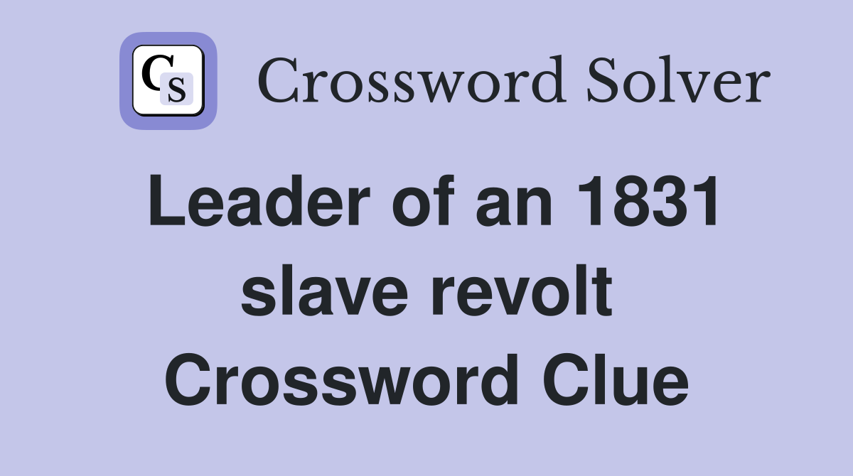 Leader of an 1831 slave revolt Crossword Clue