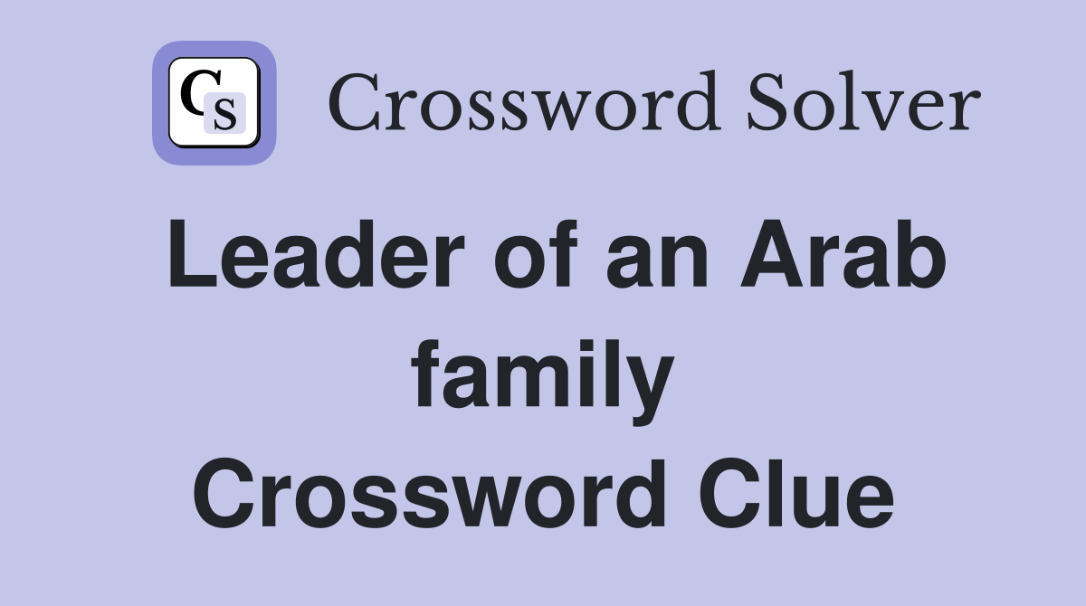 Leader of an Arab family Crossword Clue