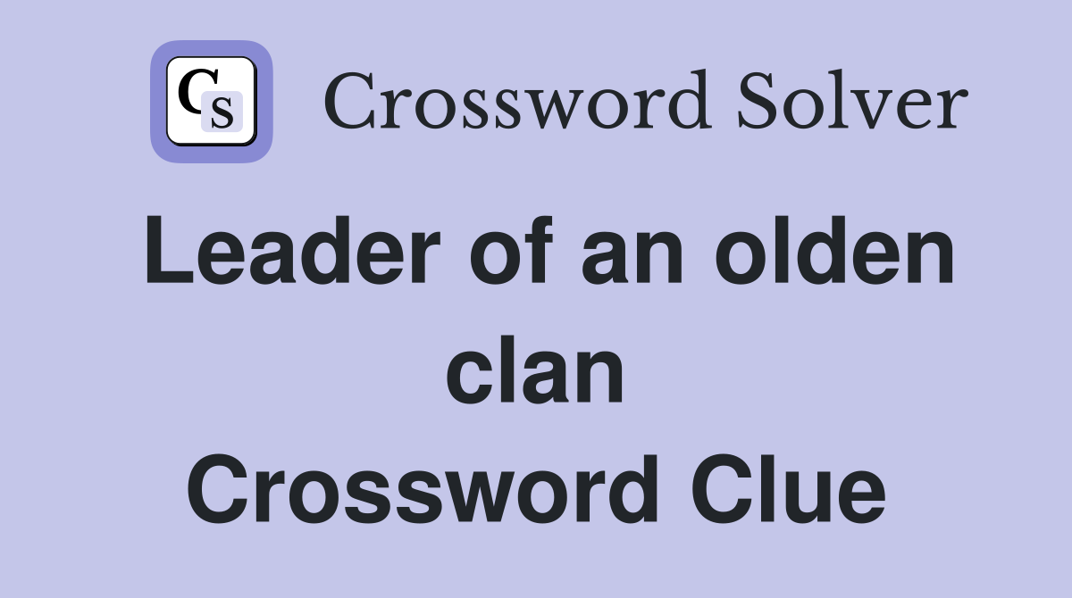 Leader of an olden clan Crossword Clue