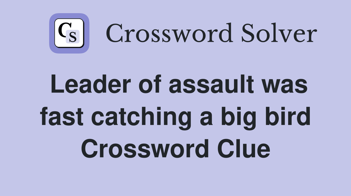 Leader of assault was fast catching a big bird Crossword Clue