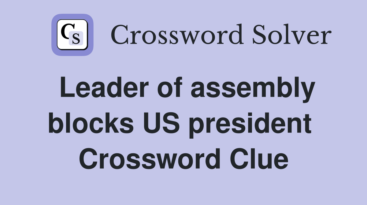 Leader of assembly blocks US president  Crossword Clue