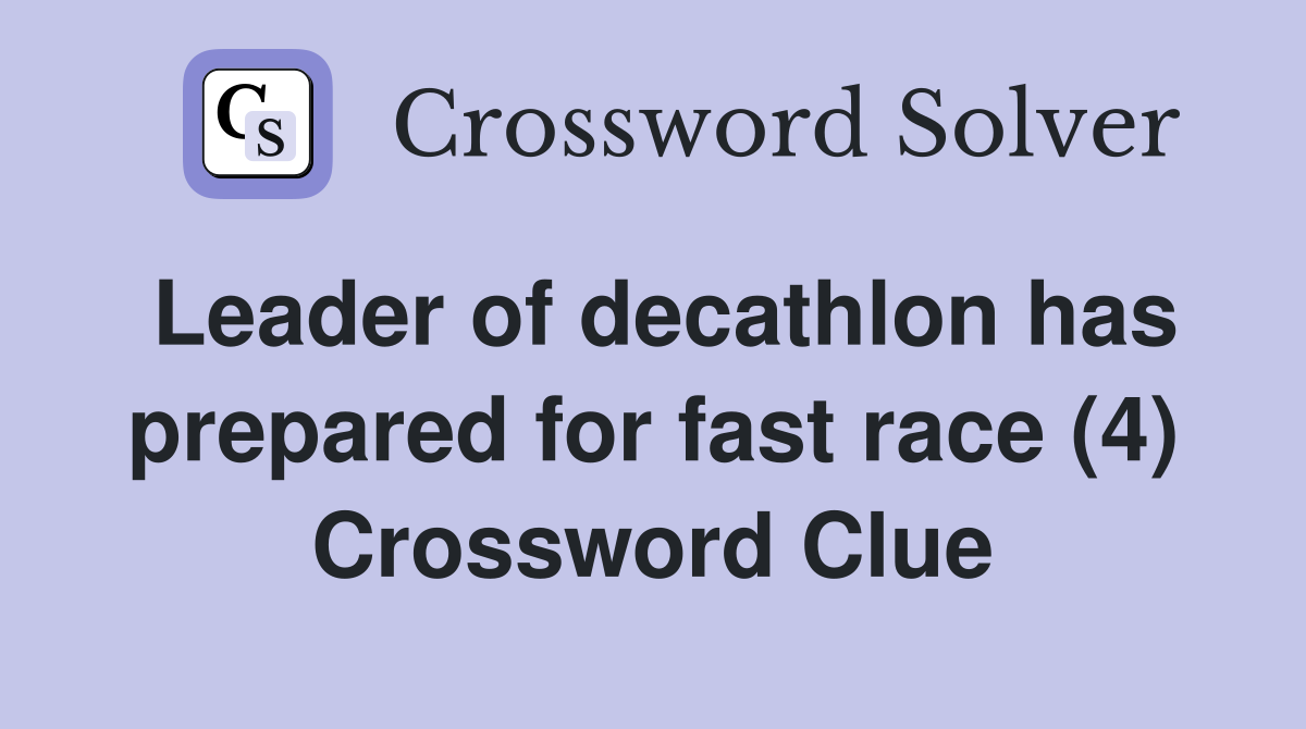 Leader of decathlon has prepared for fast race (4) Crossword Clue