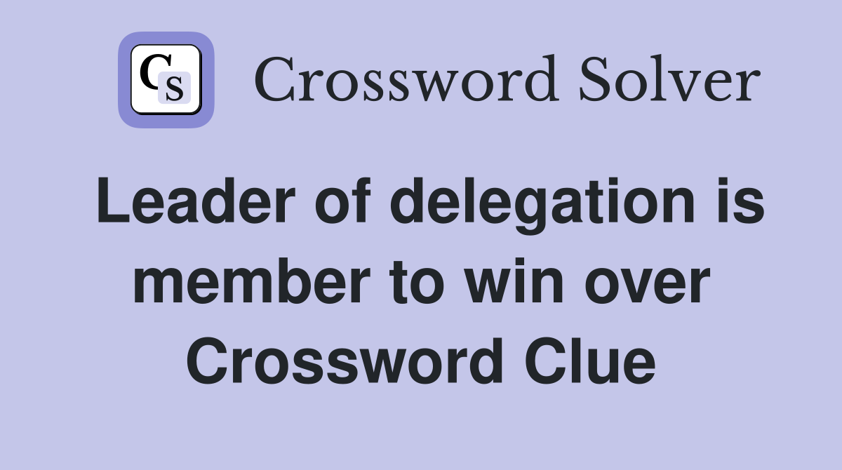 Leader of delegation is member to win over Crossword Clue