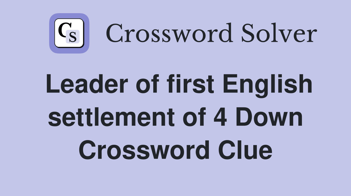 Leader of first English settlement of 4 Down Crossword Clue