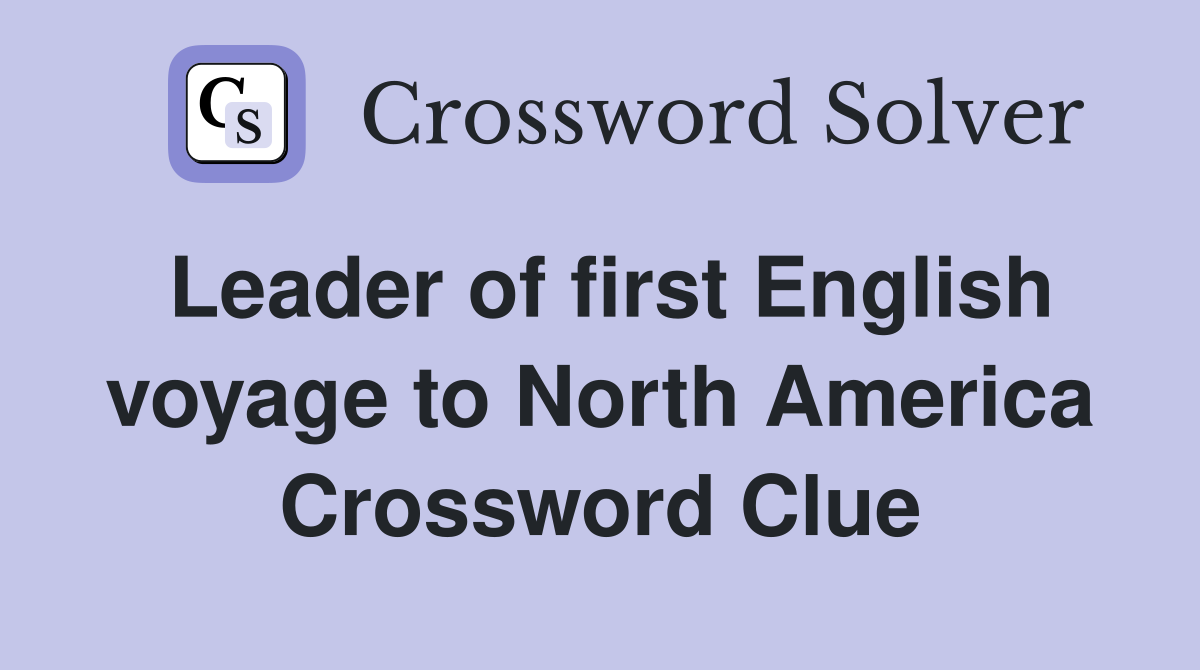 Leader of first English voyage to North America Crossword Clue