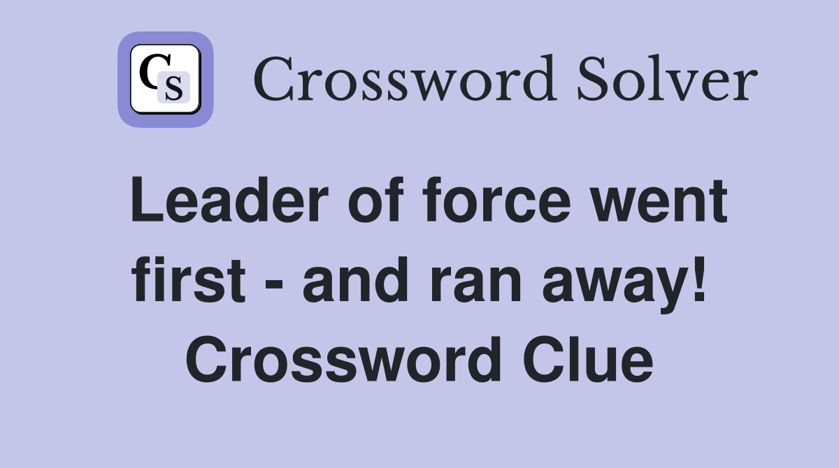 Leader of force went first - and ran away! Crossword Clue