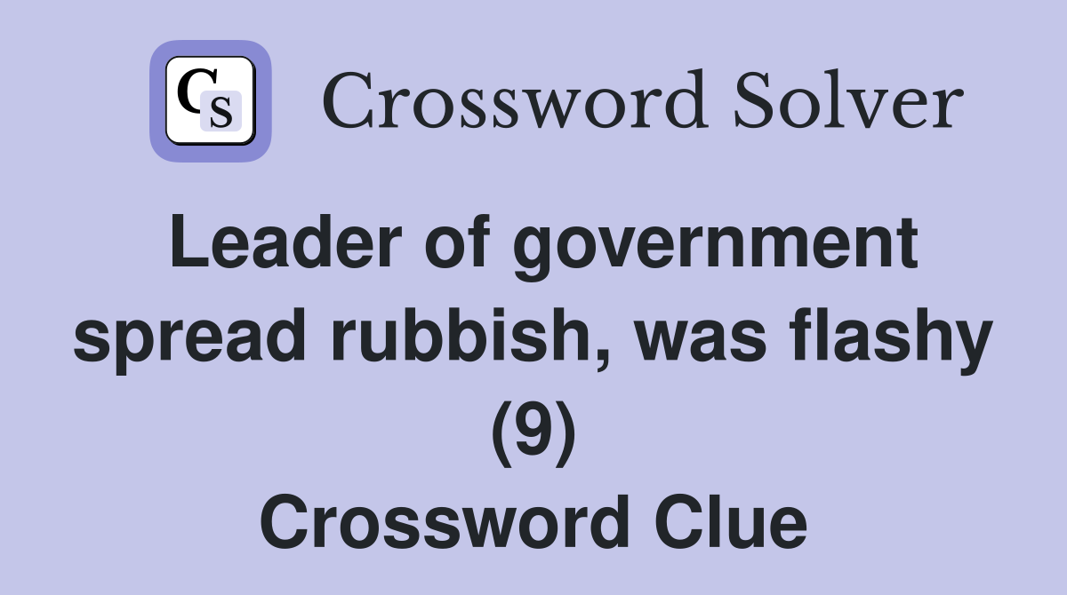 Leader of government spread rubbish, was flashy (9) Crossword Clue