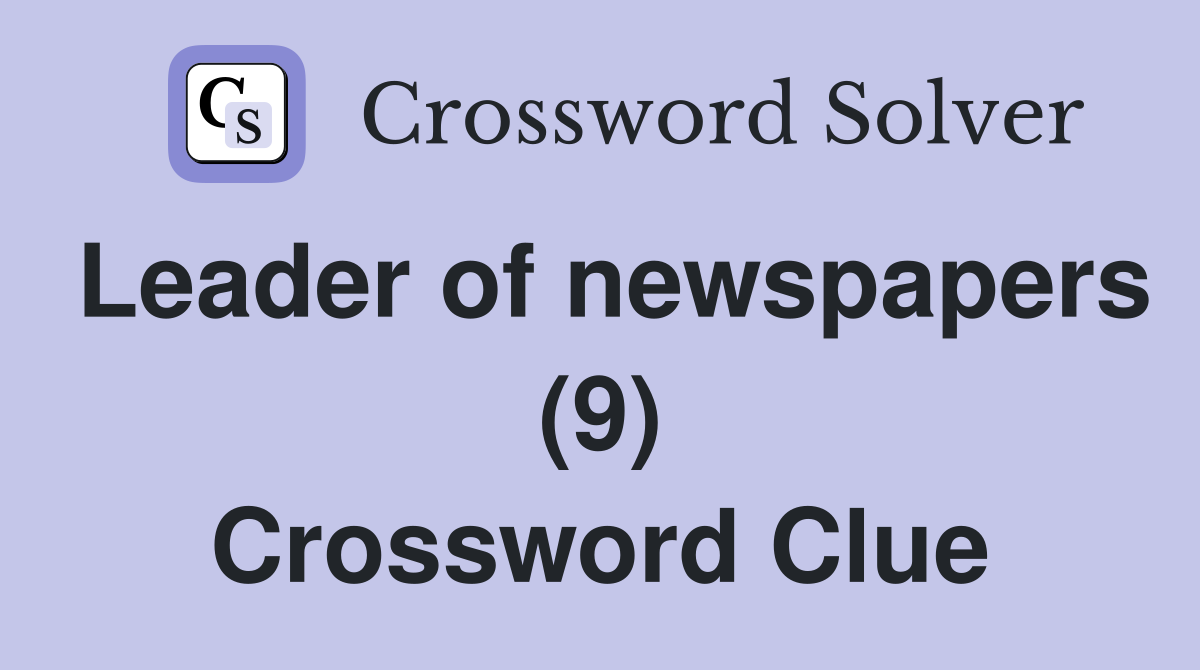 Leader of newspapers (9) Crossword Clue