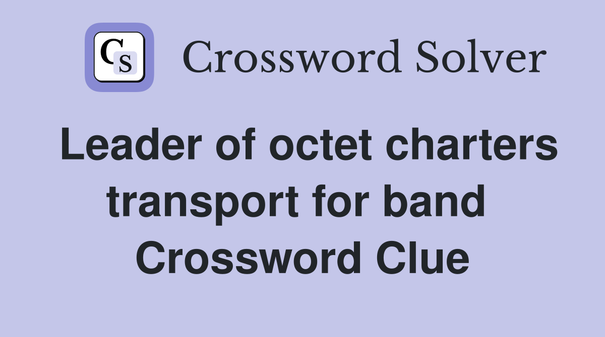Leader of octet charters transport for band  Crossword Clue