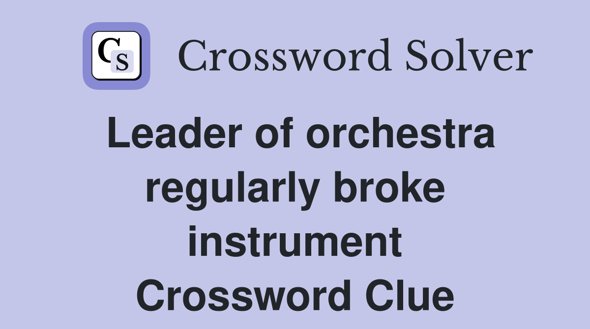 Leader of orchestra regularly broke instrument Crossword Clue