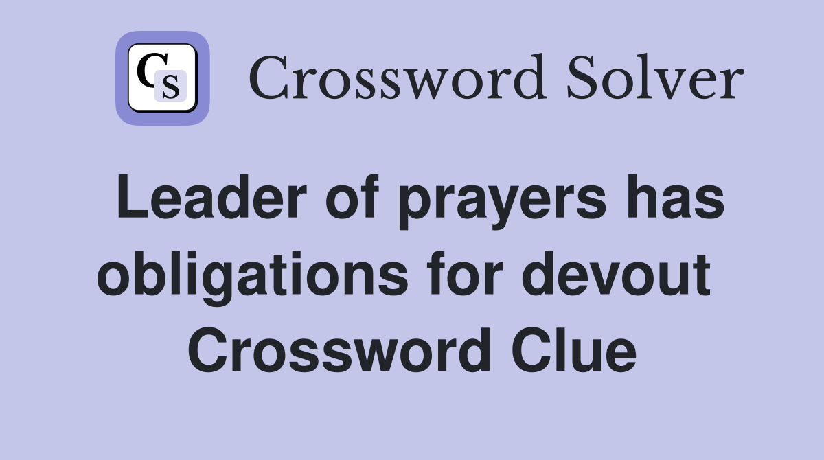 Leader of prayers has obligations for devout  Crossword Clue
