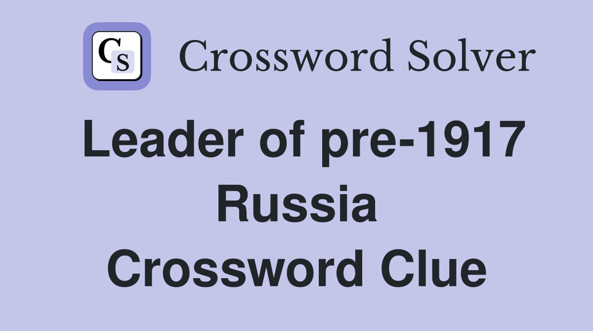Leader of pre-1917 Russia Crossword Clue