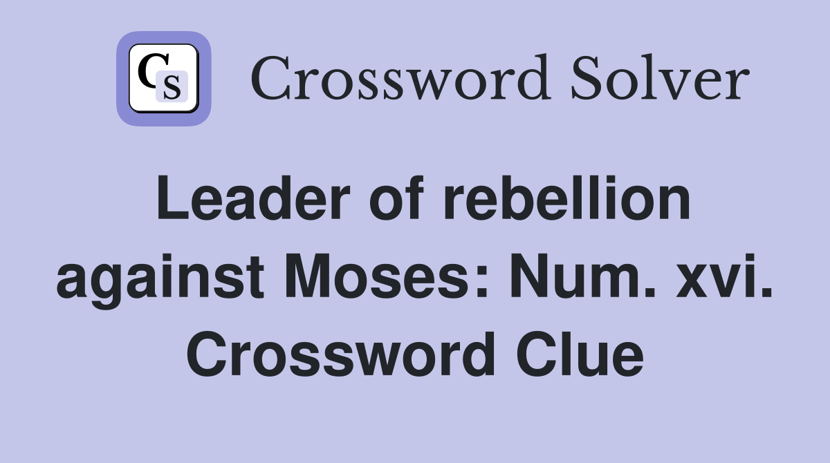 Leader of rebellion against Moses: Num. xvi. Crossword Clue