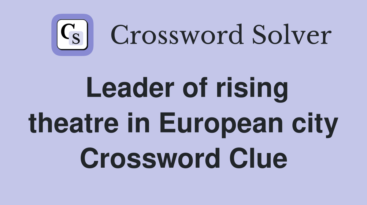 Leader of rising theatre in European city Crossword Clue