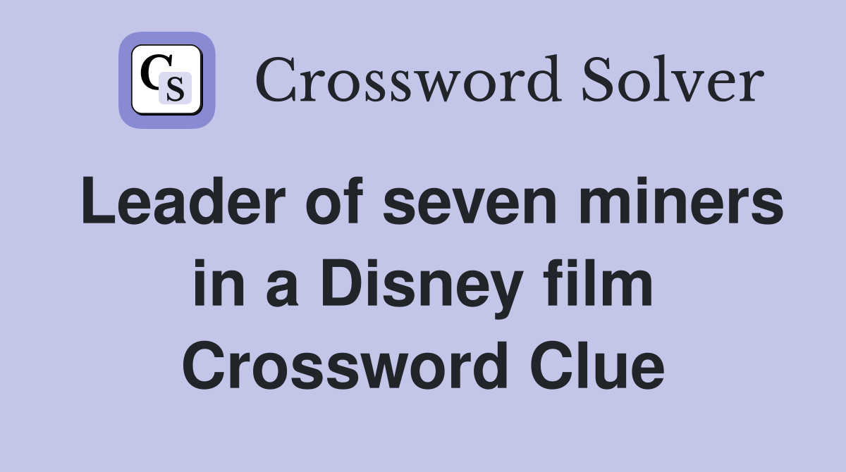 Leader of seven miners in a Disney film Crossword Clue