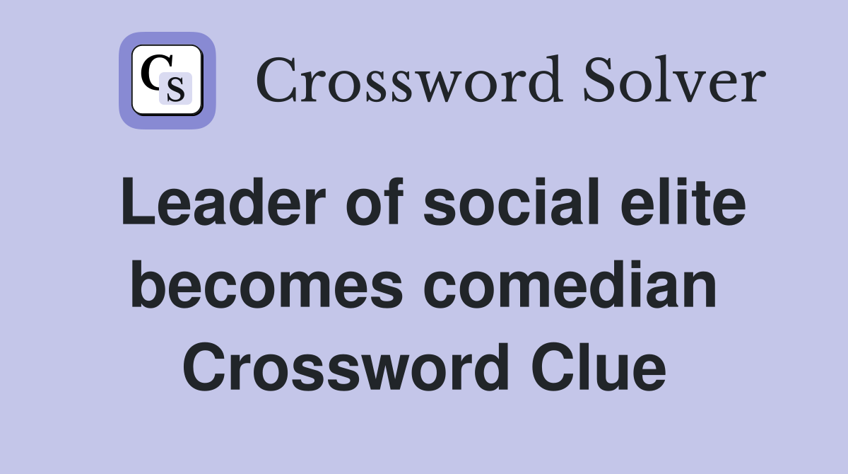 Leader of social elite becomes comedian Crossword Clue
