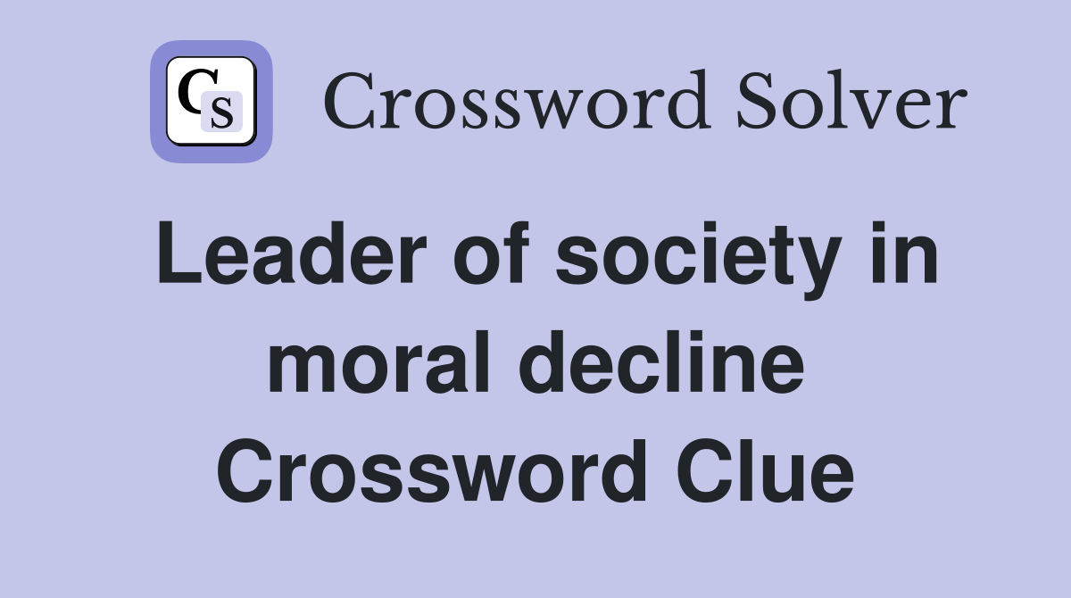 Leader of society in moral decline Crossword Clue