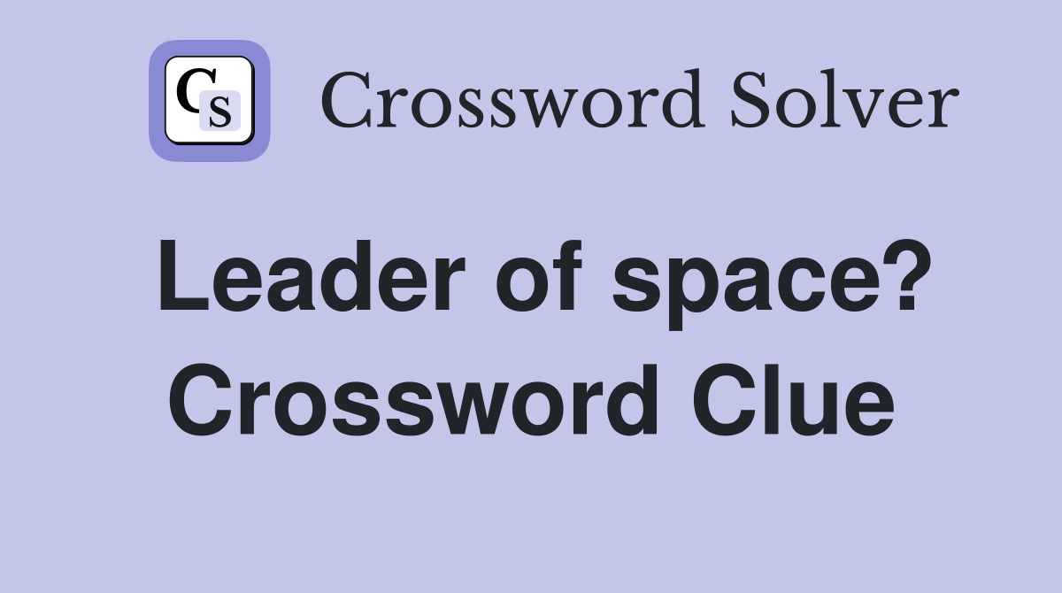 Leader of space? Crossword Clue