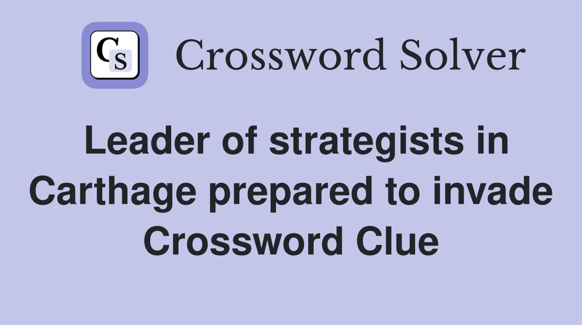 Leader of strategists in Carthage prepared to invade Crossword Clue