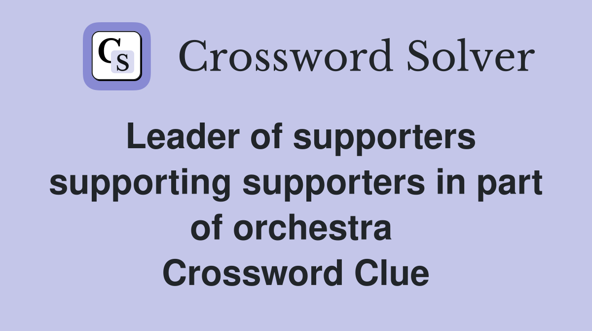 Leader of supporters supporting supporters in part of orchestra  Crossword Clue