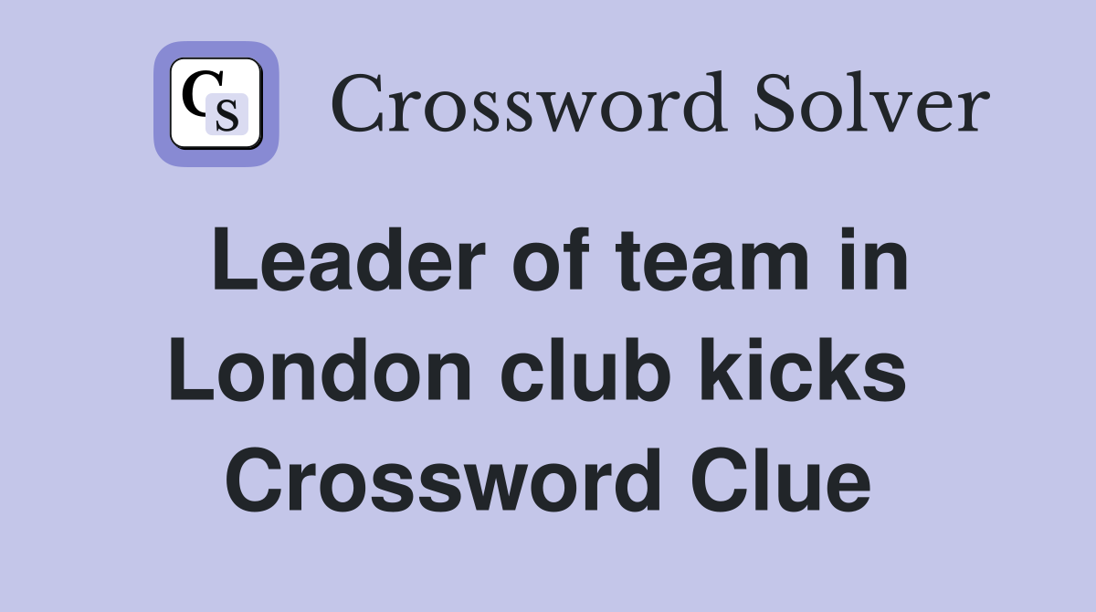 Leader of team in London club kicks  Crossword Clue