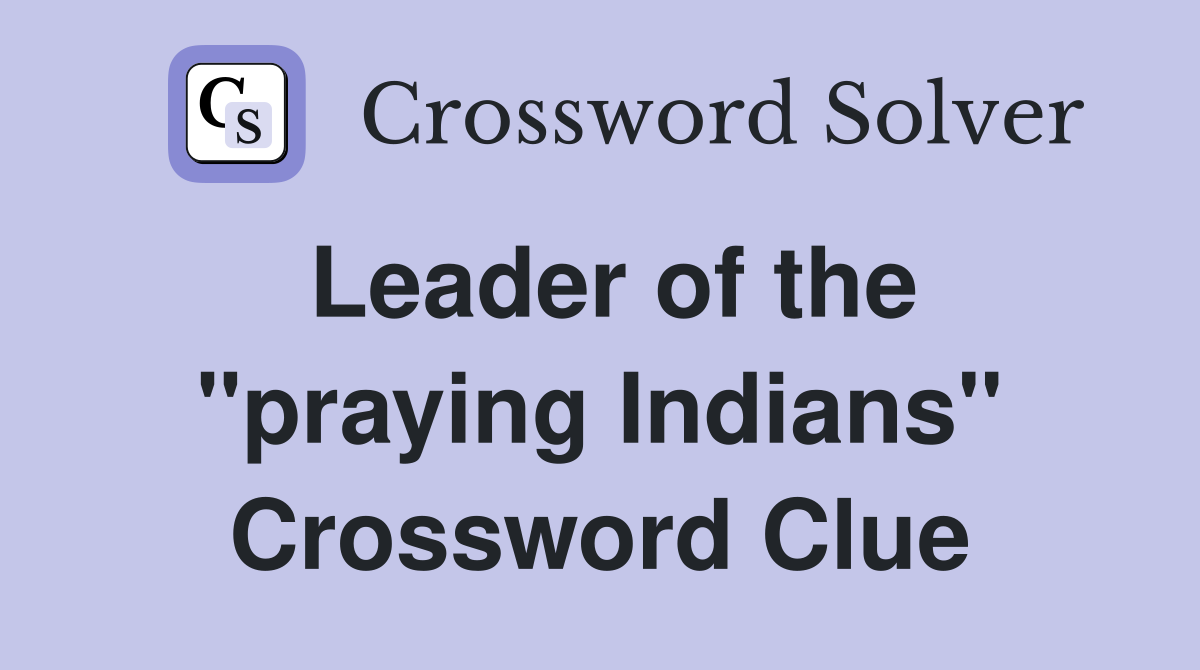 Leader of the "praying Indians" Crossword Clue