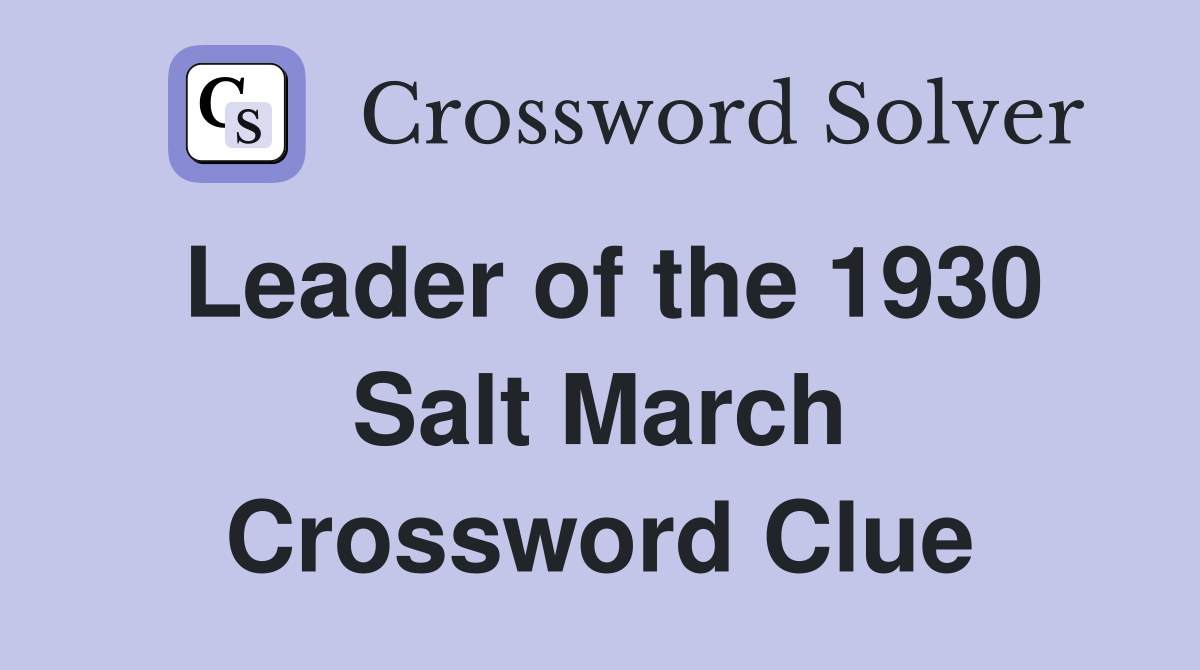 Leader of the 1930 Salt March Crossword Clue