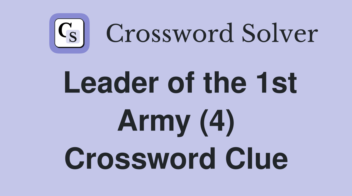 Leader of the 1st Army (4) Crossword Clue