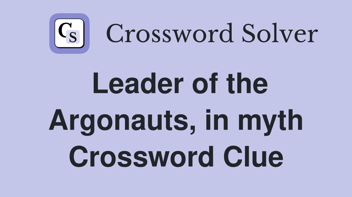 Leader of the Argonauts, in myth Crossword Clue