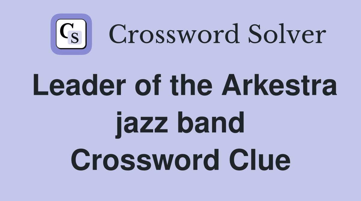 Leader of the Arkestra jazz band Crossword Clue