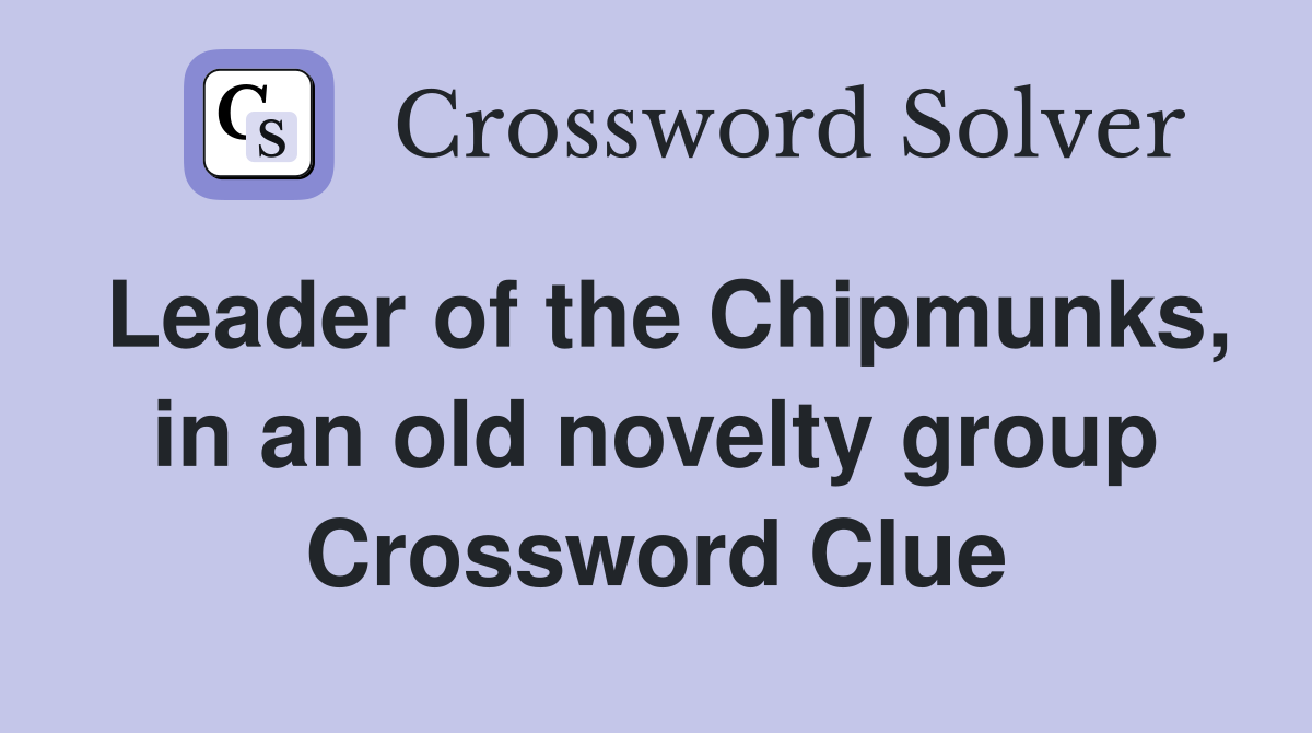 Leader of the Chipmunks, in an old novelty group Crossword Clue