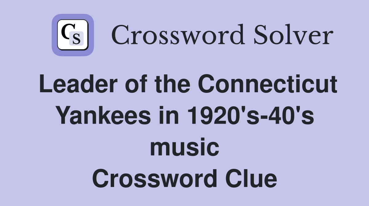 Leader of the Connecticut Yankees in 1920's-40's music Crossword Clue