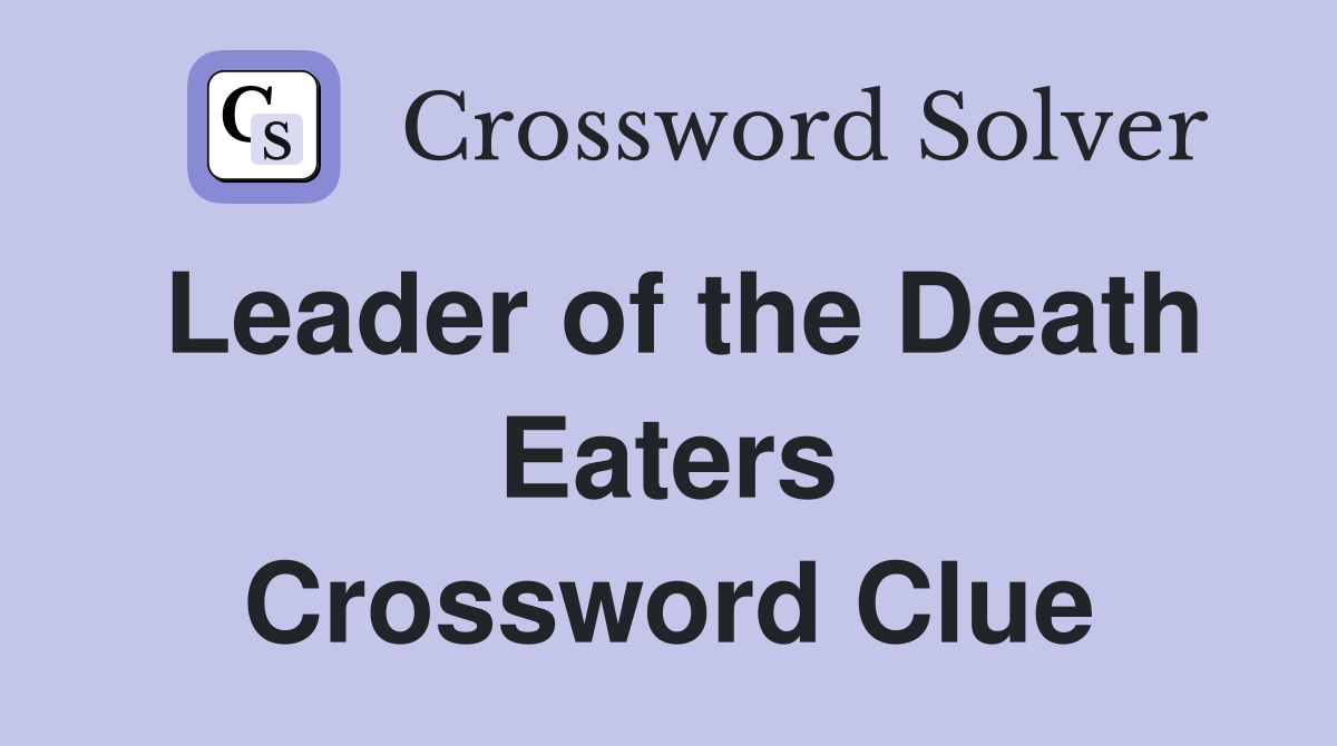 Leader of the Death Eaters Crossword Clue