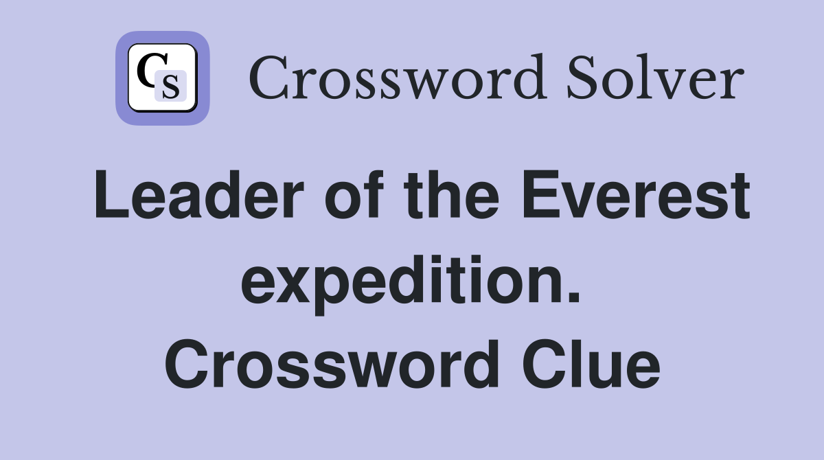 Leader of the Everest expedition. Crossword Clue
