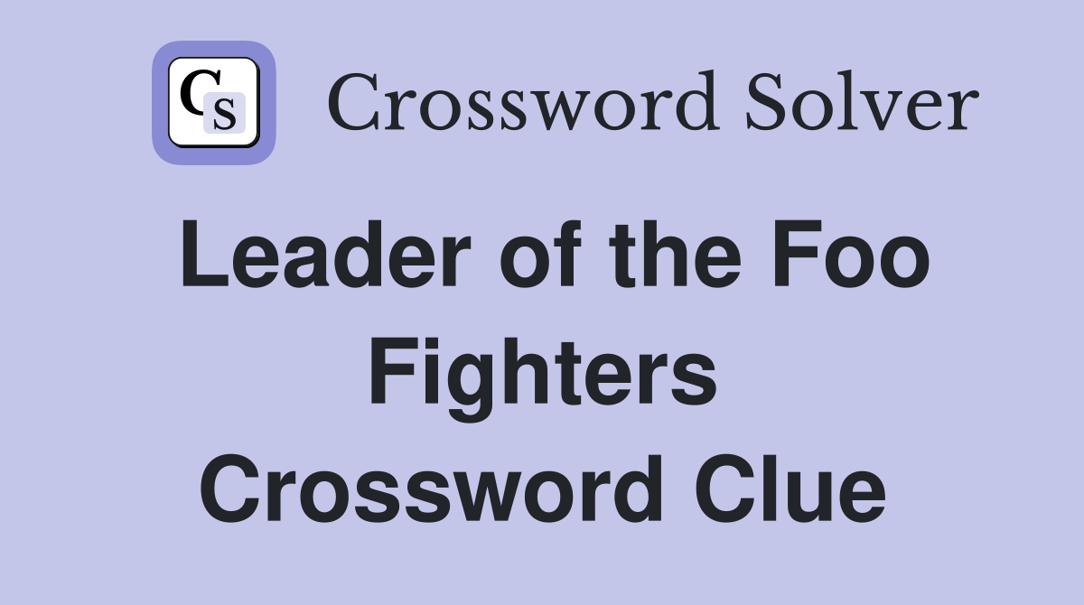 Leader of the Foo Fighters Crossword Clue