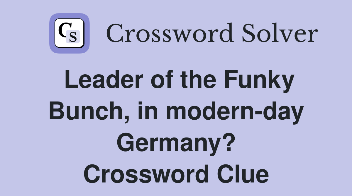 Leader of the Funky Bunch, in modern-day Germany? Crossword Clue