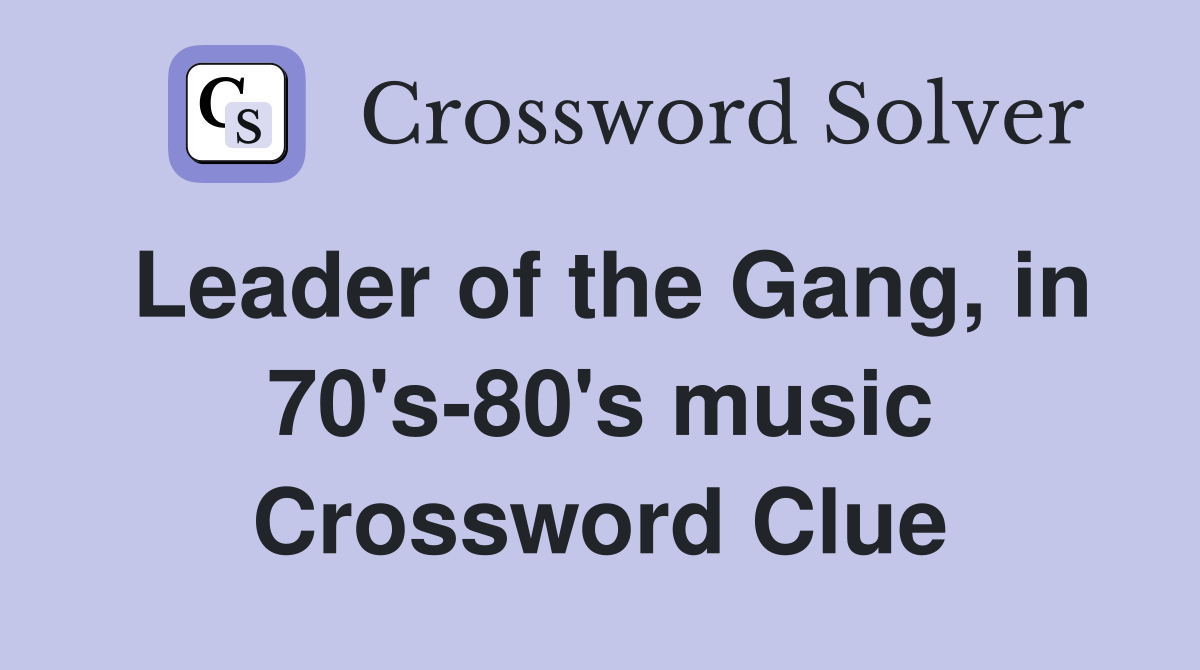 Leader of the Gang, in 70's-80's music Crossword Clue