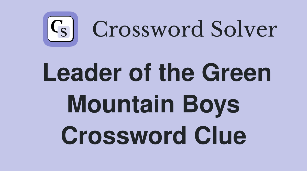 Leader of the Green Mountain Boys Crossword Clue