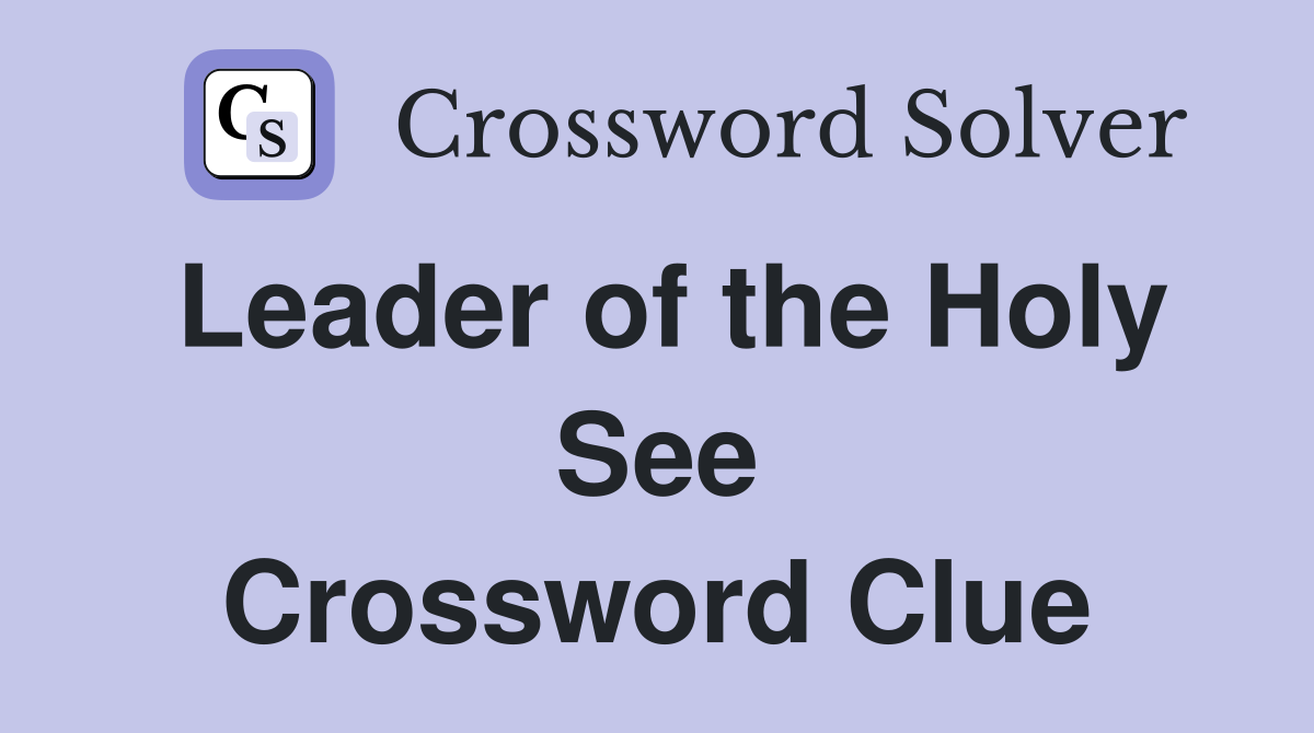 Leader of the Holy See Crossword Clue