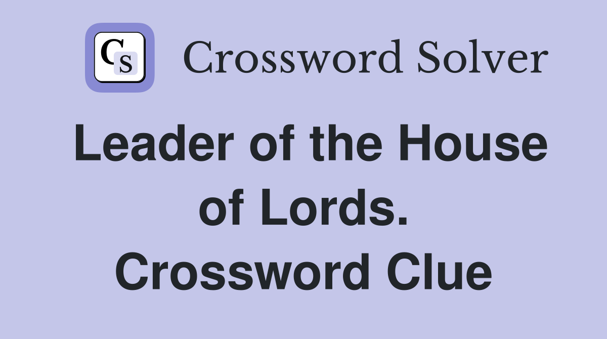 Leader of the House of Lords. Crossword Clue