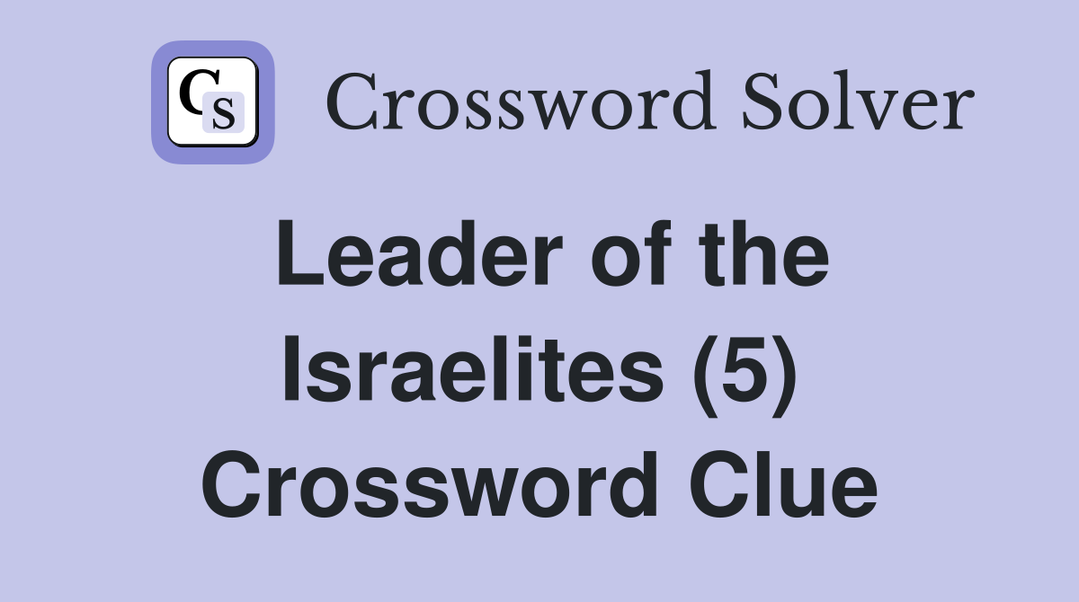 Leader of the Israelites (5) Crossword Clue