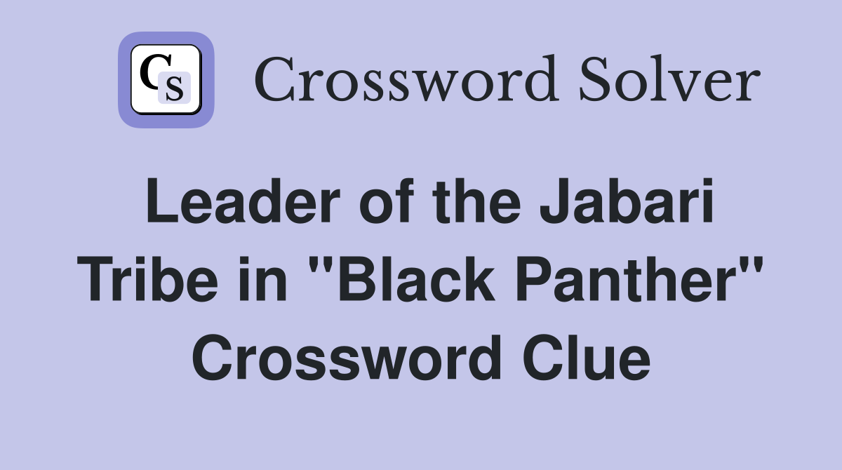 Leader of the Jabari Tribe in "Black Panther" Crossword Clue