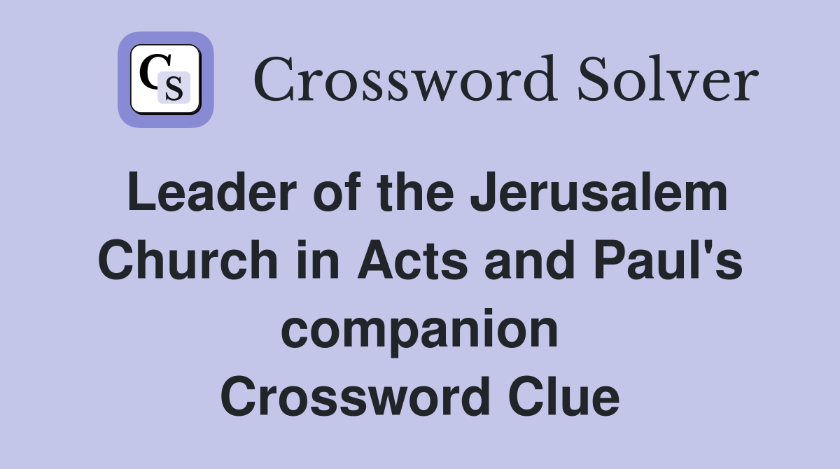 Leader of the Jerusalem Church in Acts and Paul's companion Crossword Clue
