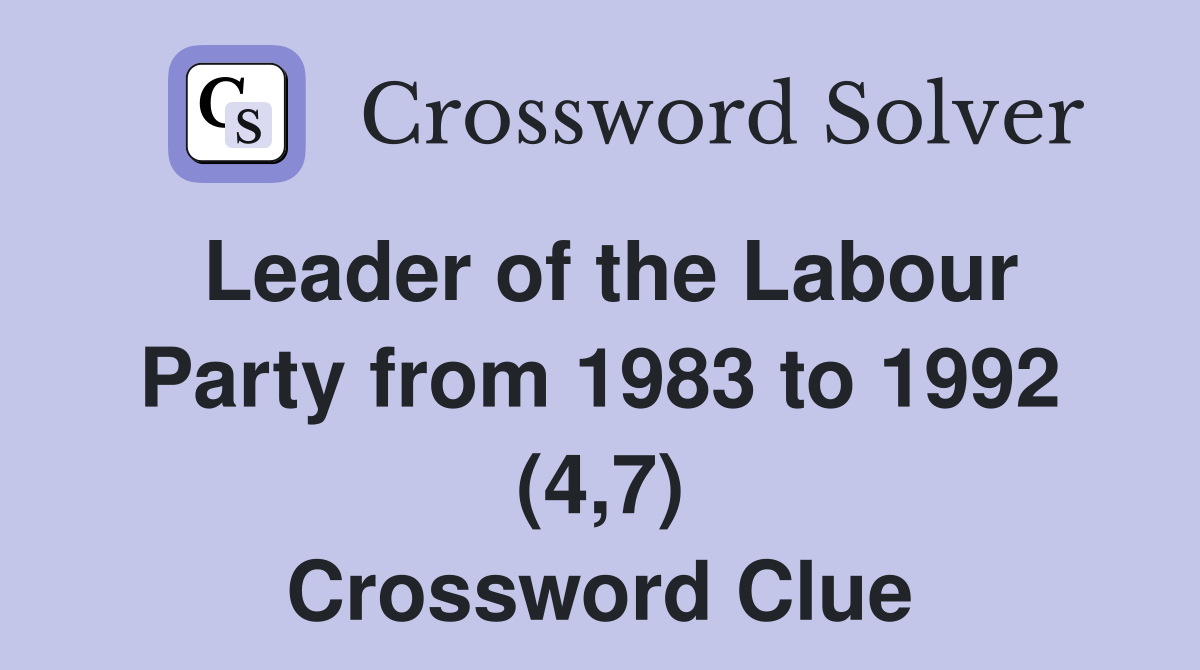 Leader of the Labour Party from 1983 to 1992 (4,7) Crossword Clue