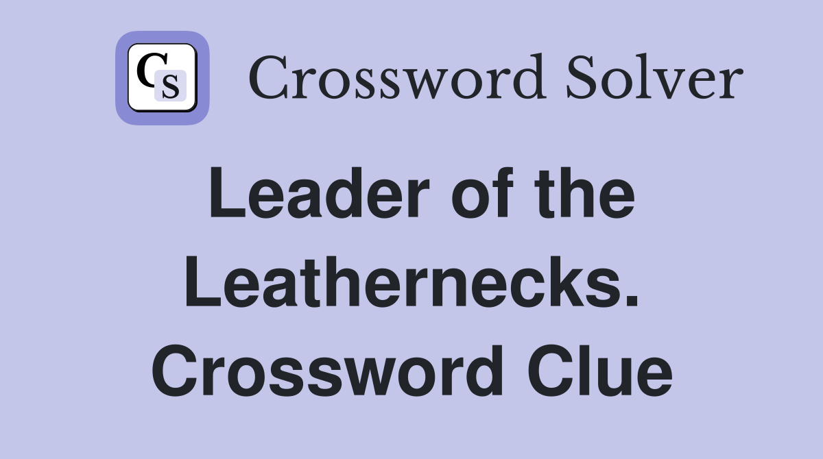 Leader of the Leathernecks. Crossword Clue