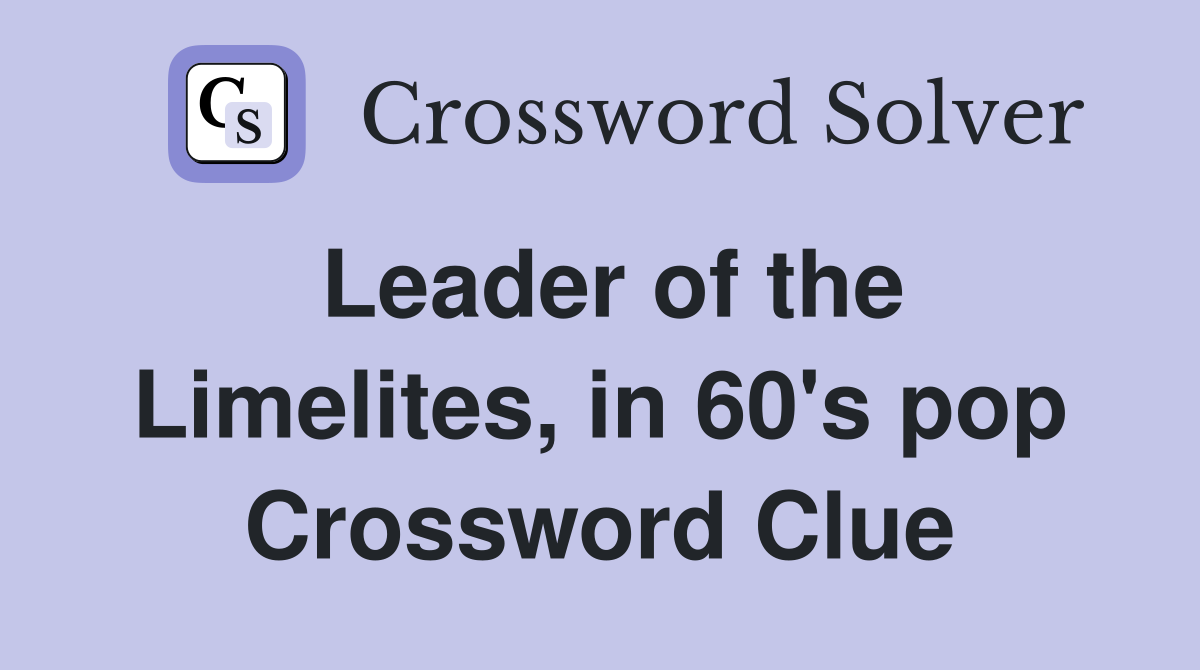 Leader of the Limelites, in 60's pop Crossword Clue