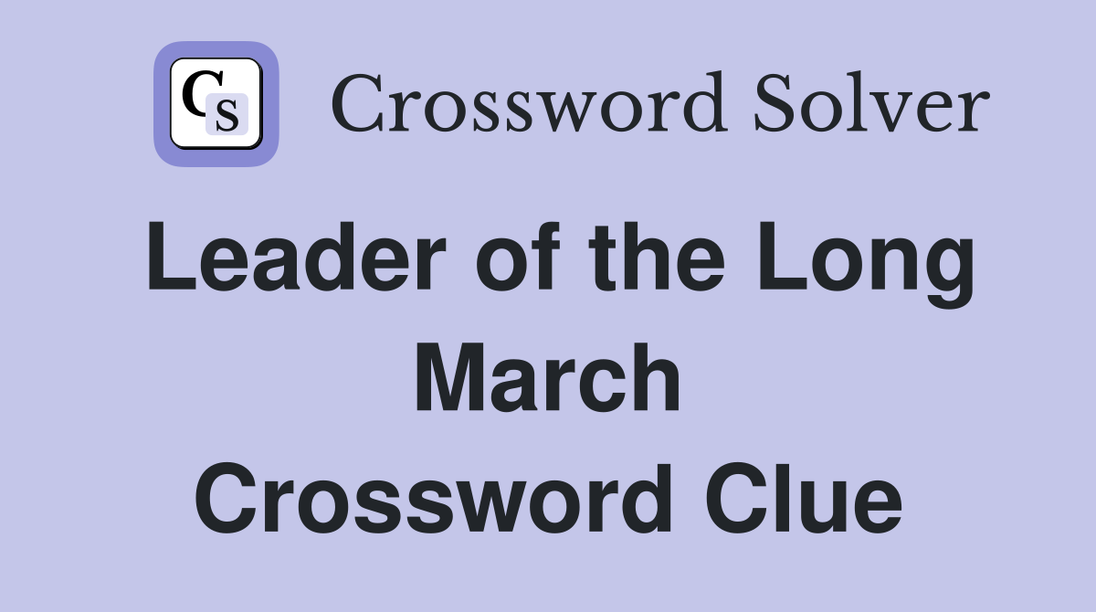 Leader of the Long March Crossword Clue